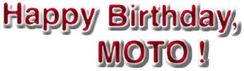 Happy Birthday, MOTO !